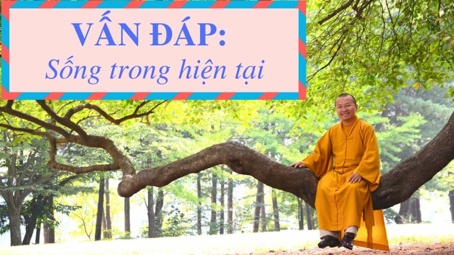 Vấn đáp: Sống trong hiện tại – Thích Nhật Từ