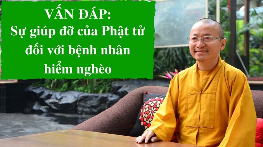 Vấn đáp: Sự giúp đỡ của Phật tử đối với bệnh nhân hiểm nghèo – Thích Nhật Từ