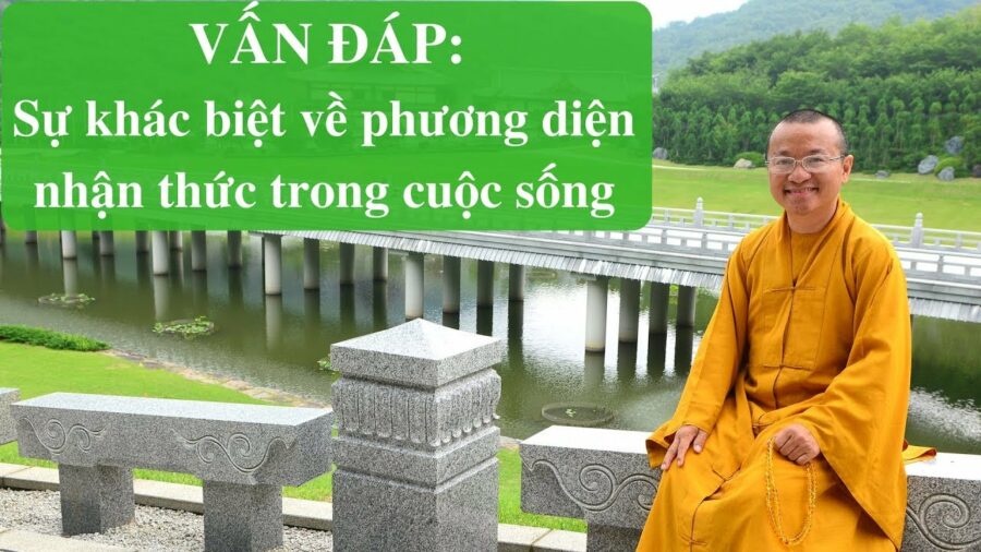 Vấn đáp: Sự khác biệt về phương diện nhận thức trong cuộc sống – Thích Nhật Từ