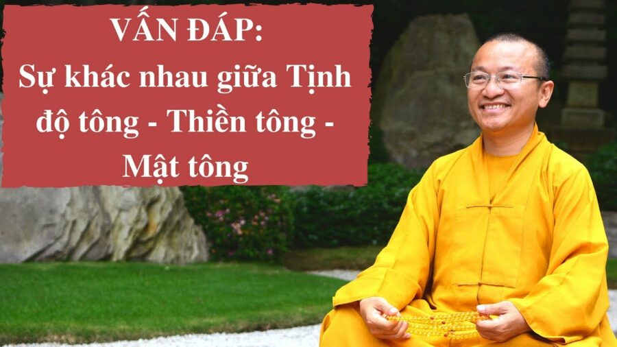 Vấn đáp: Sự khác nhau giữa Tịnh độ tông, Thiền tông, Mật tông – Thích Nhật Từ