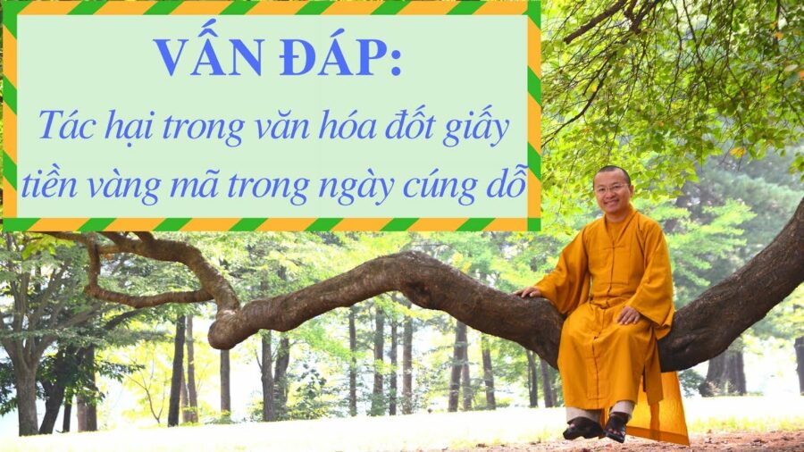 Vấn đáp: Tác hại trong văn hóa đốt giấy tiền vàng mã trong ngày cúng dỗ – Thích Nhật Từ
