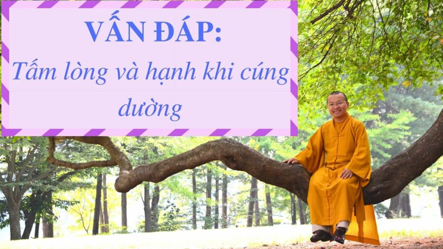 Vấn đáp: Tấm lòng và hạnh khi cúng dường – Thích Nhật Từ