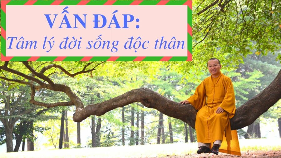 Vấn đáp: Tâm lý đời sống độc thân – Thích Nhật Từ