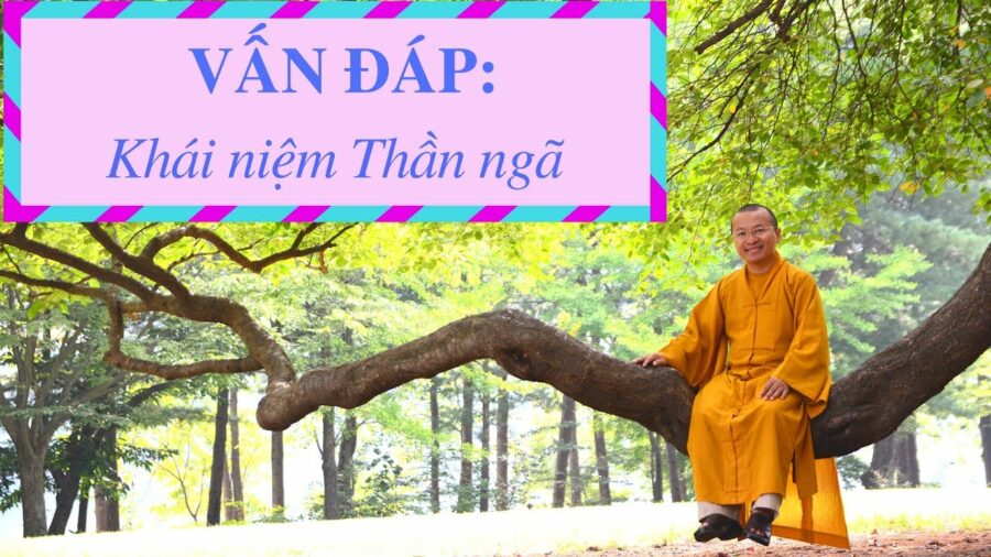 Vấn đáp: Thần Ngã-Phạm Thiên, Tiểu Ngã – Thích Nhật Từ