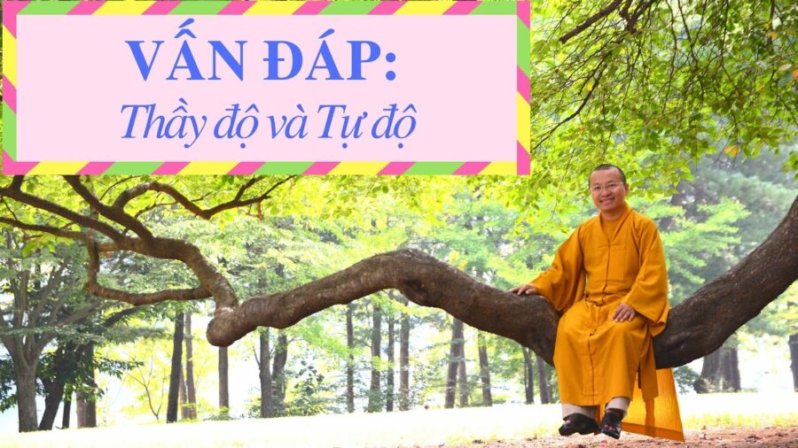 Vấn đáp: Thầy độ và Tự độ – Thích Nhật Từ