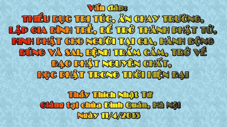 Vấn đáp: Thiểu dục tri túc, ăn chay trường, lập gia đình trễ, để trở thành Phật tử, Kinh Phật cho người tại gia, hành động đúng và sai, bệnh trầm cảm, trở về đạo Phật nguyên chất, học Phật trong thời hiện đại