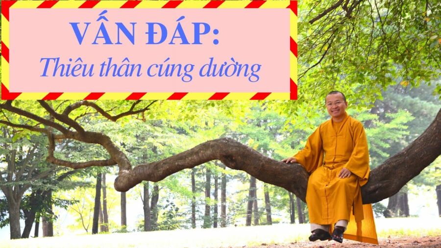 Vấn đáp: Thiêu thân cúng dường – Thích Nhật Từ