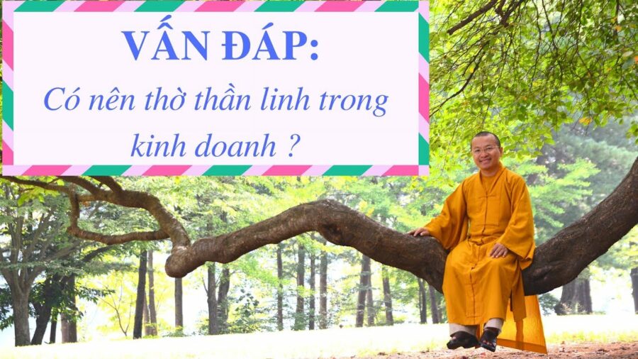 Vấn đáp: Thờ thần linh trong kinh doanh – Thích Nhật Từ