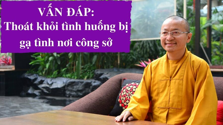 Vấn đáp: Thoát khỏi tình huống bị gạ tình nơi công sở – Thích Nhật Từ