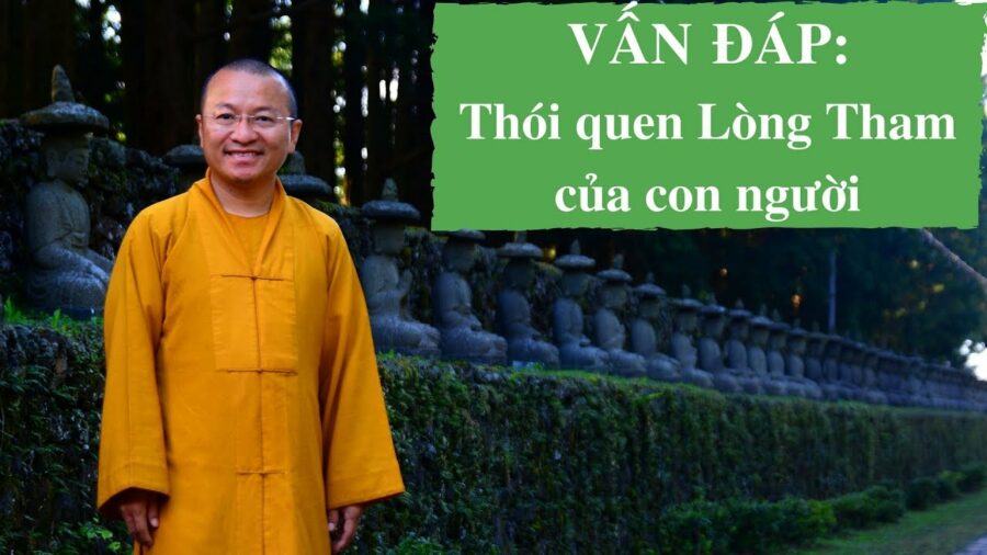 Vấn đáp: Thói quen ứng xử của con người dưới tác động và chi phối của lòng tham – Thích Nhật Từ