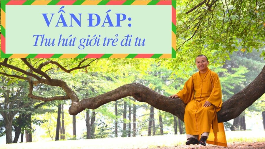 Vấn đáp: Thu hút giới trẻ đi tu – Thích Nhật Từ