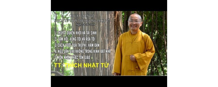 Vấn Đáp: Thuyết Duyên Khởi Và Tái Sinh, Sám Hối, Xưng Tội Và Rửa Tội – Thích Nhật Từ