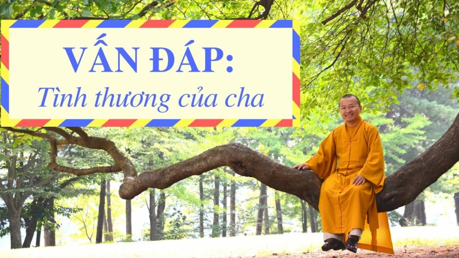 Vấn đáp: Tình thương của cha – Thích Nhật Từ