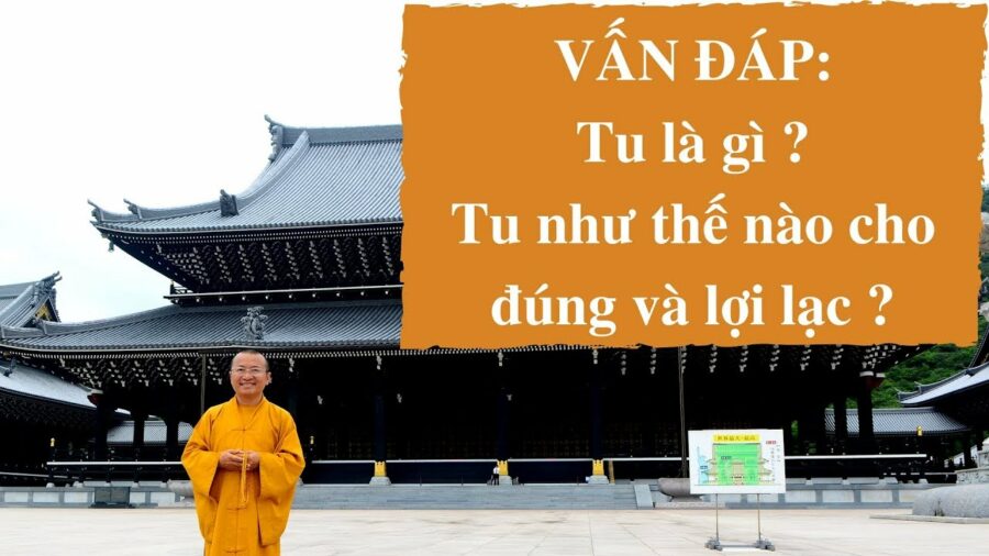 Vấn đáp: Tu là gì, Tu như thế nào – Thích Nhật Từ