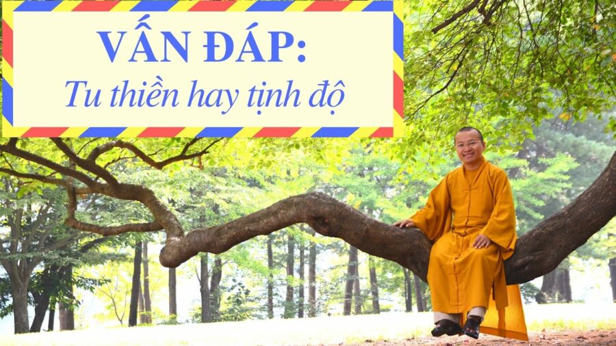 Vấn đáp: Tu thiền hay tịnh độ – Thích Nhật Từ