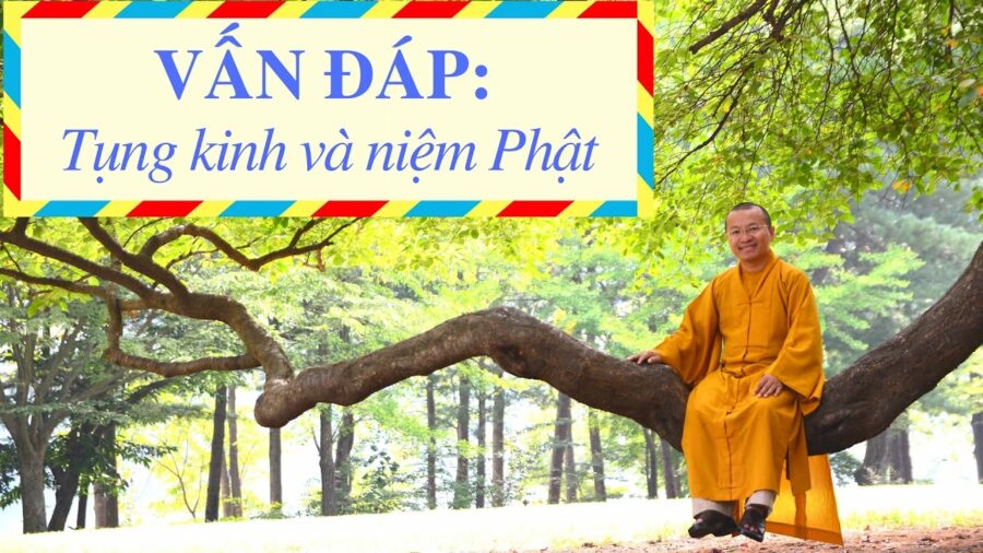 Vấn đáp: Tụng kinh và niệm Phật – Thích Nhật Từ