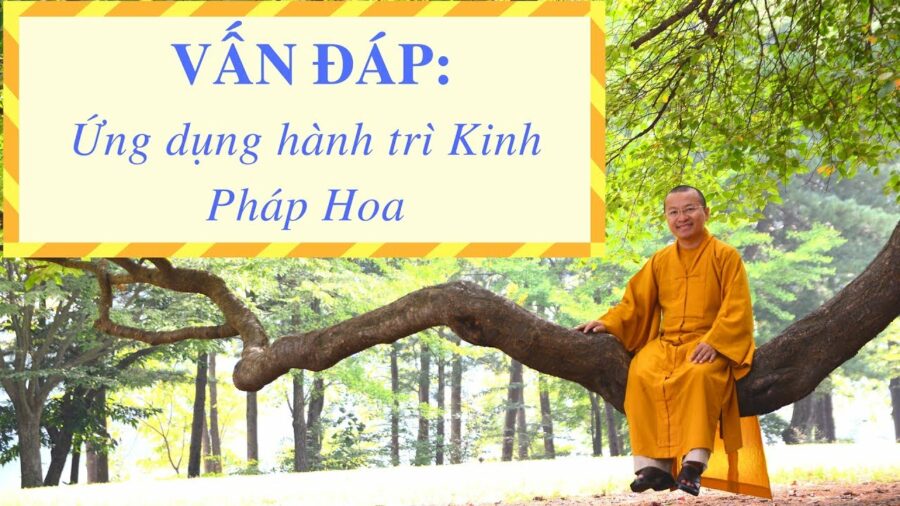 Vấn đáp: Ứng dụng hành trì Kinh Pháp Hoa – Thích Nhật Từ