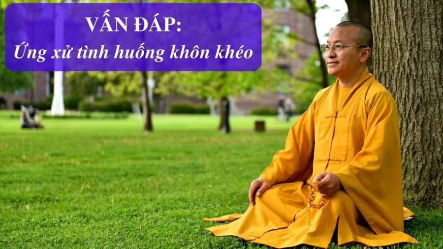 Vấn đáp: Ứng xử khôn ngoan – Thích Nhật Từ