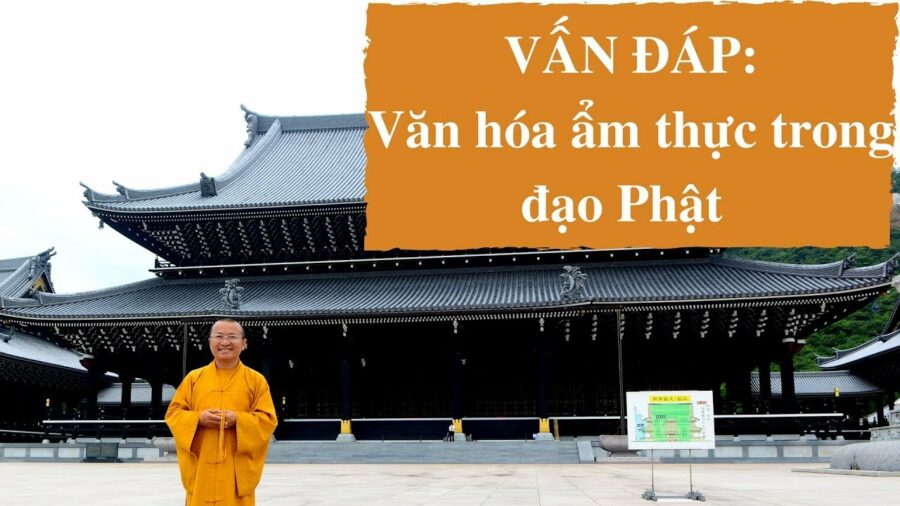 Vấn đáp: Văn hóa ẩm thực trong đạo Phật – Thích Nhật Từ