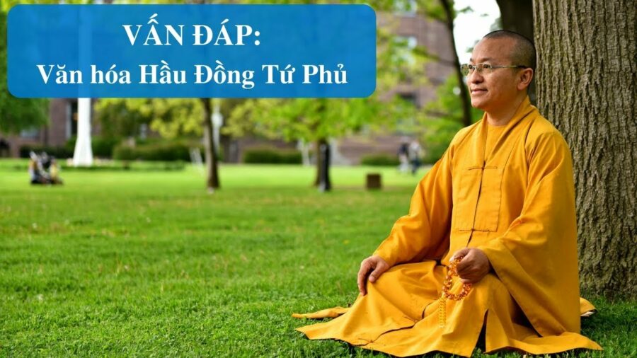 Vấn đáp: Văn hóa Hầu Đồng – Tứ Phủ – Thích Nhật Từ