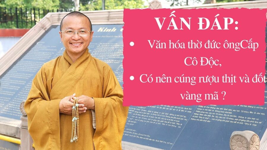 Vấn đáp: Văn hóa thờ đức ông, cúng rượu thịt, tục đốt vàng mã – Thích Nhật Từ