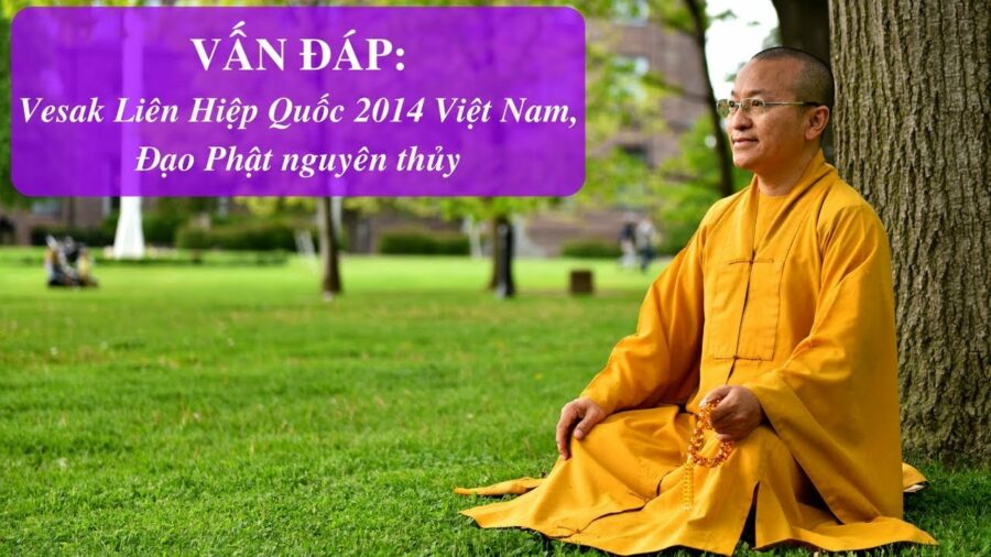 Vấn đáp: Vesak Liên Hiệp Quốc 2014 Việt Nam, Đạo Phật nguyên thủy – Thích Nhật Từ