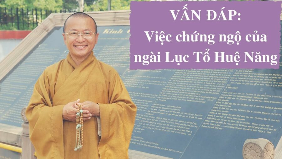 Vấn đáp: Việc chứng ngộ của ngài Lục Tổ Huệ Năng – Thích Nhật Từ