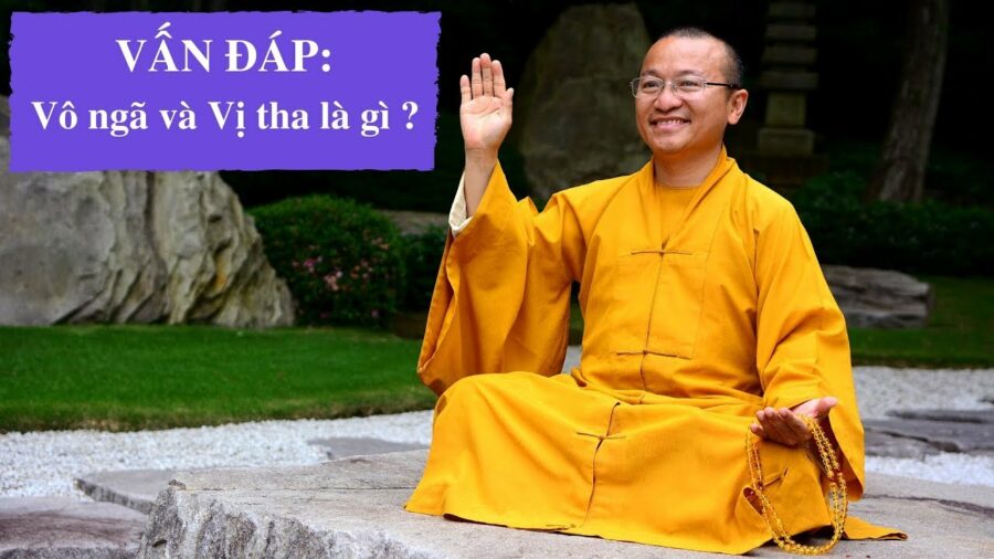 Vấn đáp: Vô ngã và Vị tha là gì – Thích Nhật Từ