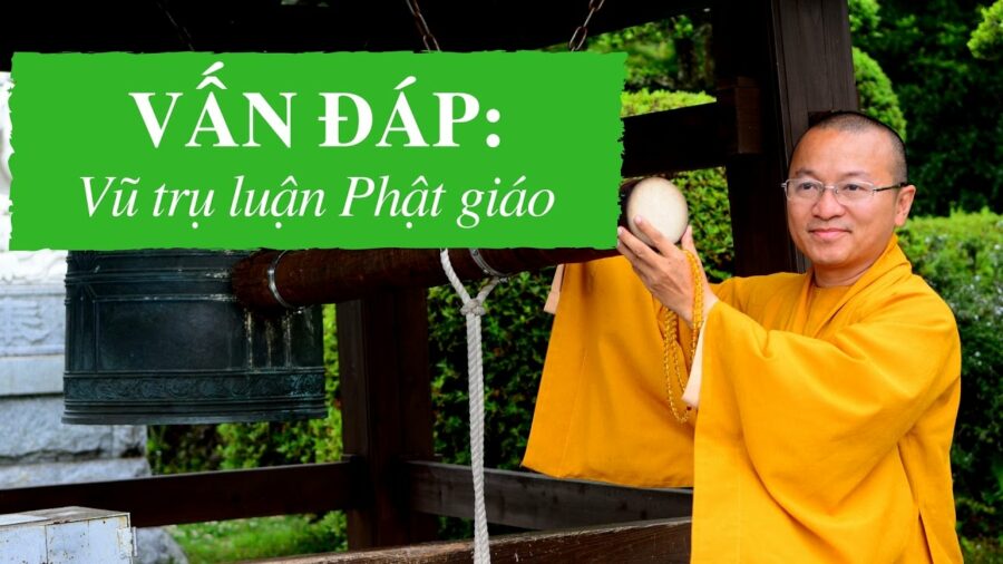 Vấn đáp: Vũ trụ luận Phật giáo – Thích Nhật Từ
