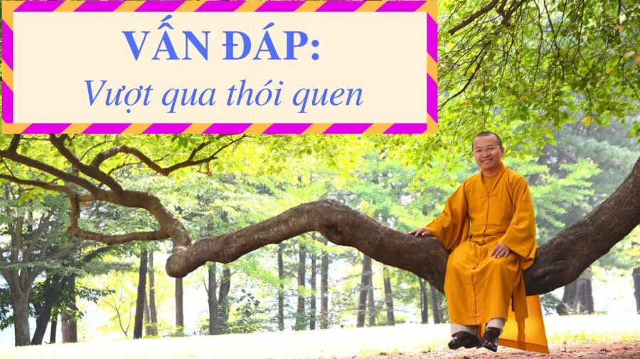 Vấn đáp: Vượt qua thói quen – Thích Nhật Từ