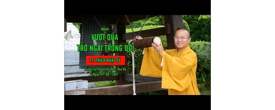 Vấn đáp: Vượt qua trở ngại trong đời – Thích Nhật Từ