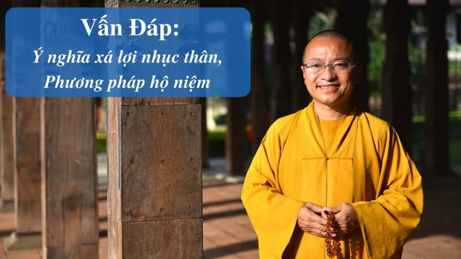 Vấn đáp: Xá lợi nhục thân, phương pháp hộ niệm – Thích Nhật Từ