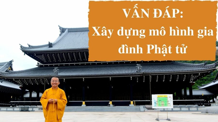 Vấn đáp: Xây dựng mô hình gia đình Phật tử – Thích Nhật Từ