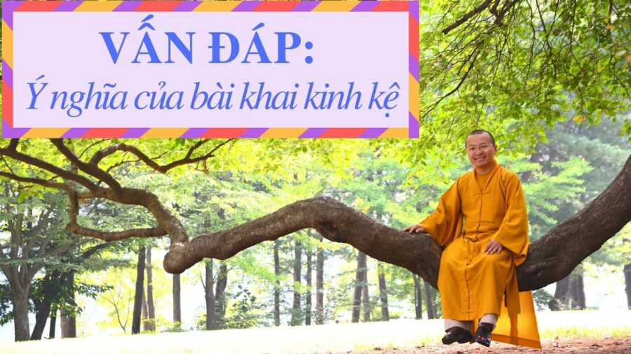 Vấn đáp: Ý nghĩa của bài khai kinh kệ – Thích Nhật Từ