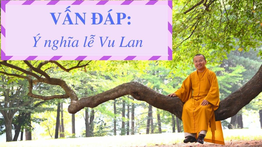 Vấn đáp: Ý nghĩa lễ Vu Lan – Thích Nhật Từ
