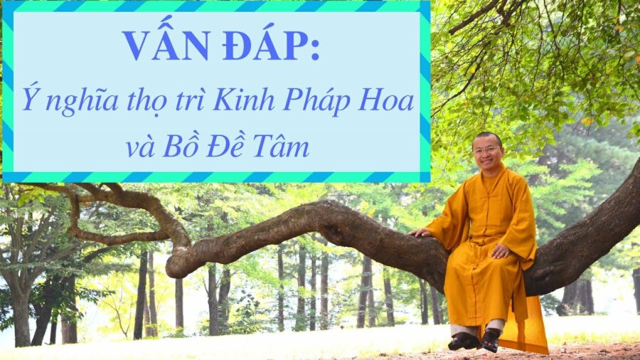 Vấn đáp: Ý nghĩa thọ trì Kinh Pháp Hoa, Bồ Đề Tâm – Thích Nhật Từ