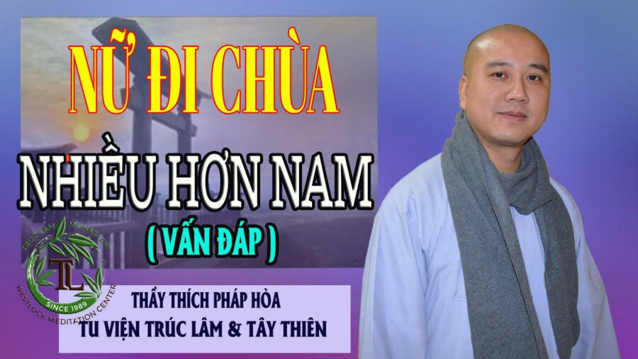 Vì Sao NỮ Đi Chùa Nhiều Hơn NAM (vấn đáp) – Đại Đức Thích Pháp Hòa