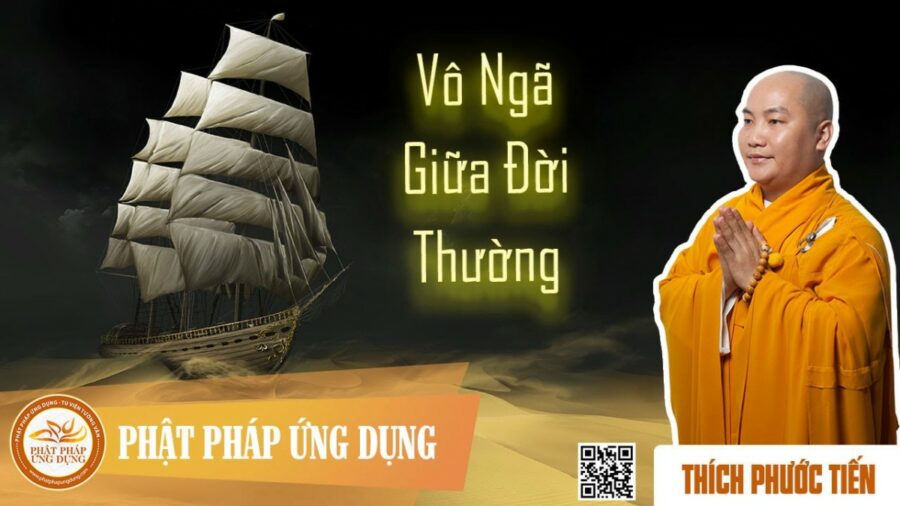 Vô Ngã Giữa Đời Thường – Thầy Thích Phước Tiến