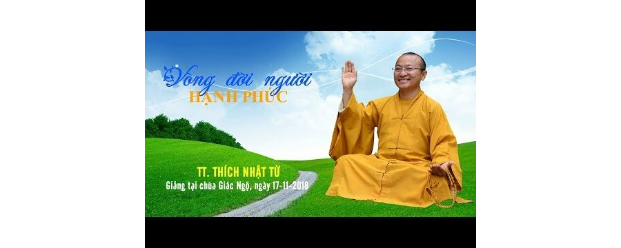 Vòng Đời Người Hạnh Phúc – Thượng Tọa Thích Nhật Từ