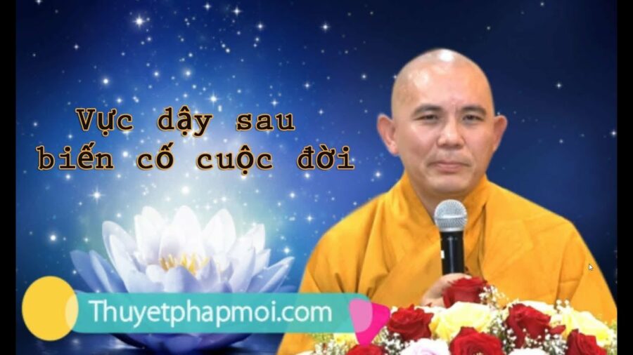 Vực dậy sau biến cố cuộc đời – Đại Đức Thích Đồng Thành