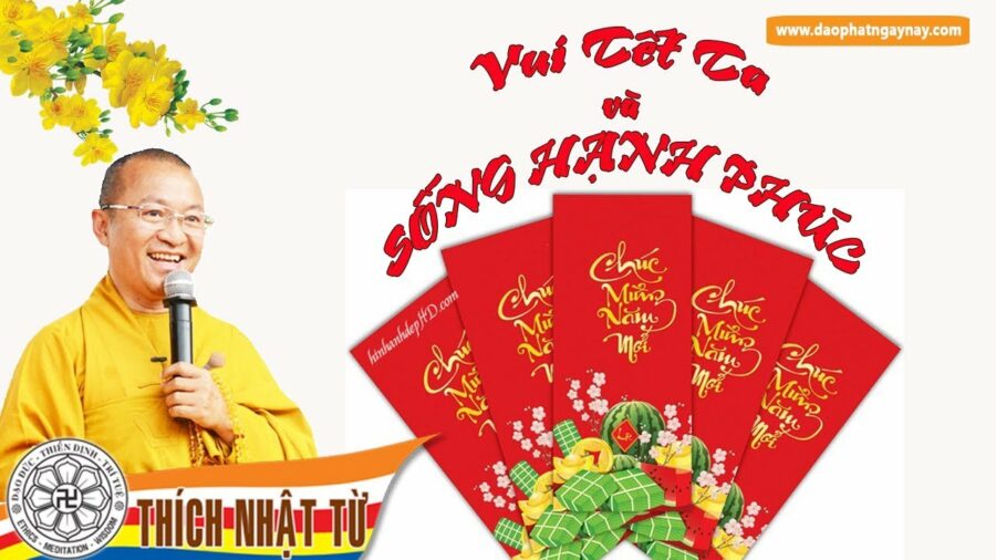 Vui Tết Ta Và Sống Hạnh Phúc – Thích Nhật Từ