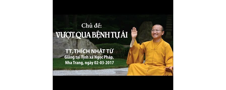 Vượt Qua Bệnh Tự Ái – Thích Nhật Từ