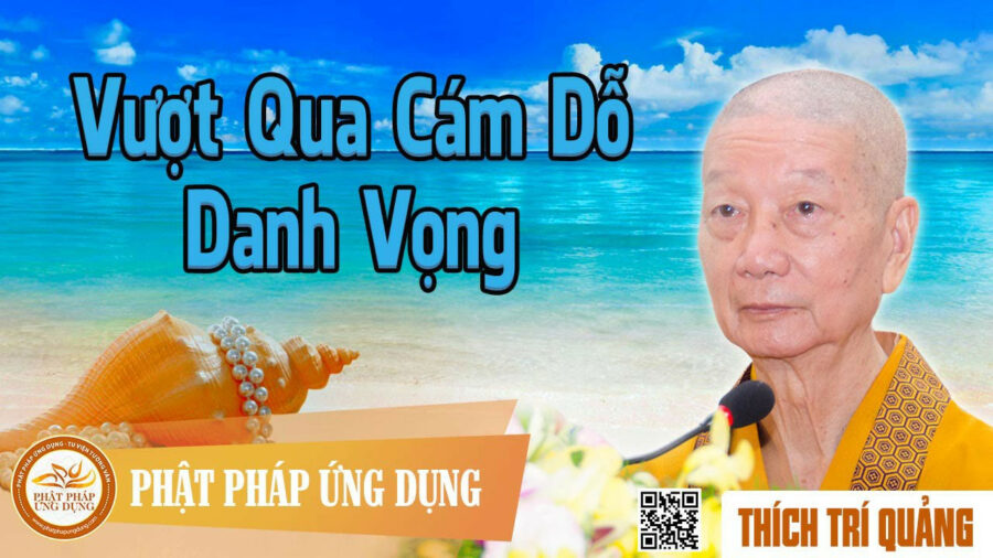 Vượt Qua Cám Dỗ Danh Vọng – Thích Trí Quảng