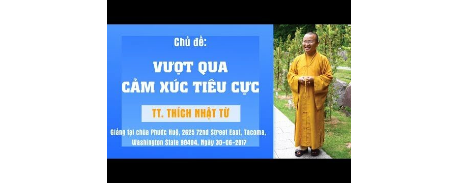 Vượt Qua Cảm Xúc Tiêu Cực – Thích Nhật Từ