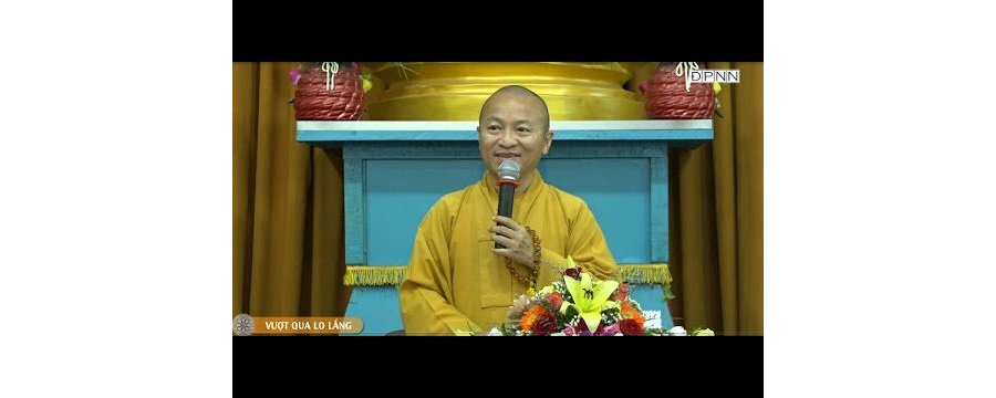 Vượt Qua Lo Lắng – Thích Nhật Từ