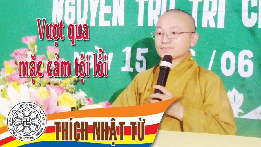 Vượt qua mặc cảm tội lỗi – Thích Nhật Từ