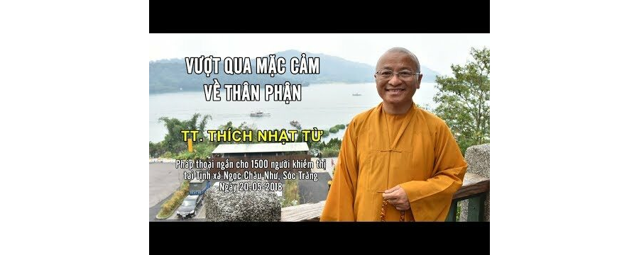 Vượt Qua Mặc Cảm Về Thân Phận – Thích Nhật Từ