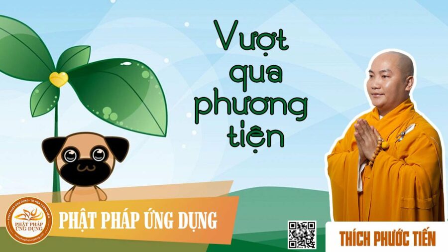 Vượt Qua Phương Tiện – Thích Phước Tiến