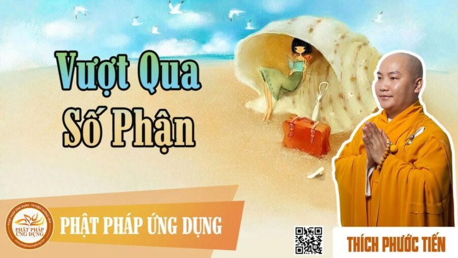 Vượt Qua Số Phận – Thuyết pháp thầy Thích Phước Tiến