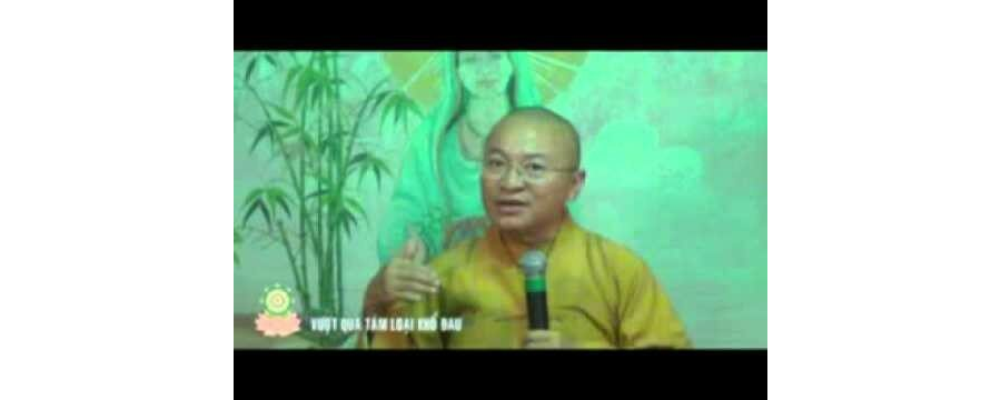 Vượt qua tám loại khổ đau – Thích Nhật Từ